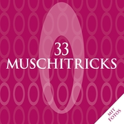 33 Muschitricks - Was sie mögen, was sie brauchen, was sie lieben. Eine Anleitung für Anfänger, Liebhaber und Könner. - Cover