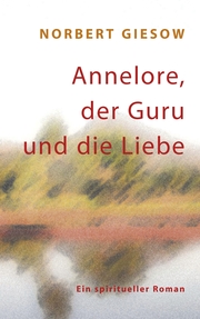 Annelore, der Guru und die Liebe - Cover