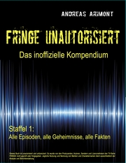 Fringe unautorisiert - Das inoffizielle Kompendium Staffel 1: Alle Episoden, alle Geheimnisse, alle Fakten