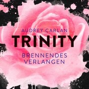 Trinity - Brennendes Verlangen (Die Trinity-Serie 5) - Cover
