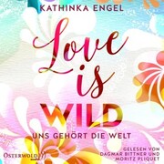 Love Is Wild - Uns gehört die Welt (Love-Is-Reihe 3) - Cover