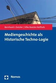 Mediengeschichte als Historische Techno-Logie - Cover