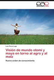 Vision de mundo otomi y maya en torno al agro y al maiz - Cover