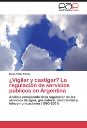 ¿Vigilar y castigar? La regulación de servicios públicos en Argentina