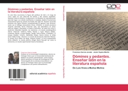Domines y pedantes. Ensenar latin en la literatura espanola