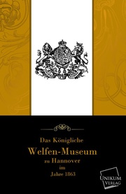 Das Köngliche Welfenmuseum zu Hannover