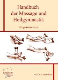 Handbuch der Massage und Heilgymnastik für praktische Ärzte