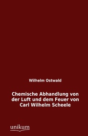 Chemische Abhandlung von der Luft und dem Feuer von Carl Wilhelm Scheele