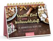 Vanille, Zimt und Weihnachtsduft - 24 weihnachtliche Rezepte von Kuchentratsch