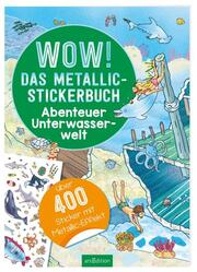 WOW! Das Metallic-Stickerbuch - Abenteuer Unterwasserwelt - Cover