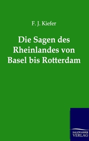 Die Sagen des Rheinlandes von Basel bis Rotterdam