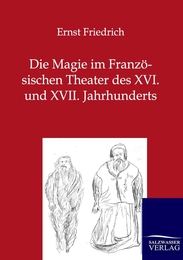 Die Magie im Französischen Theater des XVI. und XVII. Jahrhunderts