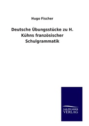 Deutsche Übungsstücke zu H.Kühns französischer Schulgrammatik