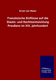 Französische Einflüsse auf die Staats- und Rechtsentwicklung Preußens im XIX. Jahrhundert