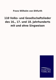 110 Volks- und Gesellschaftslieder des 16., 17.und 18.Jahrhunderts mit und ohne Singweisen