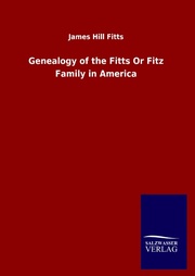 Genealogy of the Fitts Or Fitz Family in America