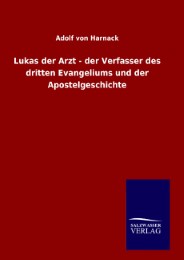 Lukas der Arzt - der Verfasser des dritten Evangeliums und der Apostelgeschichte - Cover