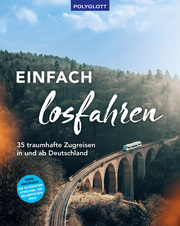 Einfach losfahren. 35 traumhafte Zugreisen in und ab Deutschland - Cover