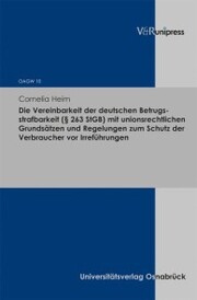 Die Vereinbarkeit der deutschen Betrugsstrafbarkeit (§ 263 StGB) mit unionsrechtlichen Grundsätzen und Regelungen zum Schutz der Verbraucher vor Irreführungen