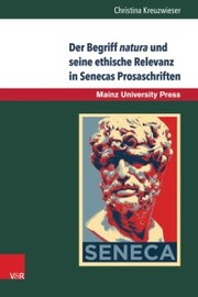 Der Begriff natura und seine ethische Relevanz in Senecas Prosaschriften - Cover
