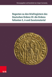Regesten zu den Briefregistern des Deutschen Ordens III: die Ordensfolianten 5,6