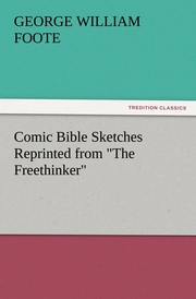 Comic Bible Sketches Reprinted from 'The Freethinker'