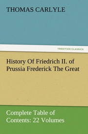 History Of Friedrich II.of Prussia Frederick The Great-Complete Table of Contents: 22 Volumes
