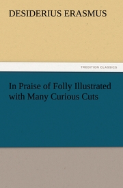In Praise of Folly Illustrated with Many Curious Cuts