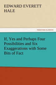 If, Yes and Perhaps Four Possibilities and Six Exaggerations with Some Bits of Fact