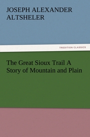 The Great Sioux Trail A Story of Mountain and Plain