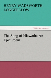 The Song of Hiawatha An Epic Poem