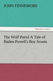 The Wolf Patrol A Tale of Baden-Powell's Boy Scouts