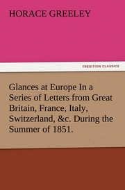 Glances at Europe In a Series of Letters from Great Britain, France, Italy, Switzerland,&c.During the Summer of 1851.