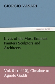 Lives of the Most Eminent Painters Sculptors and Architects Vol.01 (of 10), Cimabue to Agnolo Gaddi