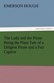 The Lady and the Pirate Being the Plain Tale of a Diligent Pirate and a Fair Captive