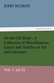 On the Old Road Vol.1 (of 2) A Collection of Miscellaneous Essays and Articles on Art and Literature