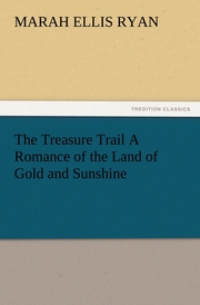 The Treasure Trail A Romance of the Land of Gold and Sunshine