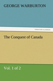 The Conquest of Canada (Vol.1 of 2)