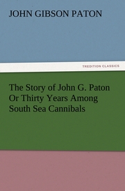 The Story of John G.Paton Or Thirty Years Among South Sea Cannibals