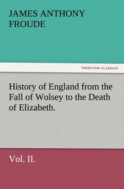 History of England from the Fall of Wolsey to the Death of Elizabeth.Vol.II.