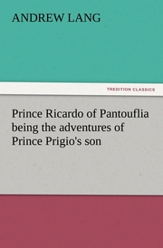 Prince Ricardo of Pantouflia being the adventures of Prince Prigio's son