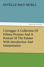 Correggio A Collection Of Fifteen Pictures And A Portrait Of The Painter With Introduction And Interpretation - Cover