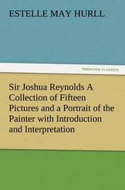 Sir Joshua Reynolds A Collection of Fifteen Pictures and a Portrait of the Painter with Introduction and Interpretation - Cover
