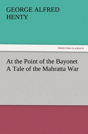 At the Point of the Bayonet A Tale of the Mahratta War