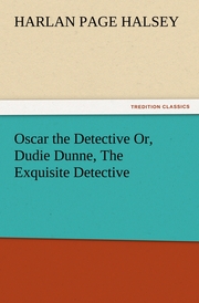 Oscar the Detective Or, Dudie Dunne, The Exquisite Detective