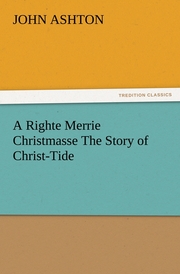 A Righte Merrie Christmasse The Story of Christ-Tide