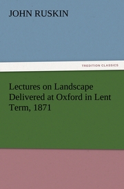Lectures on Landscape Delivered at Oxford in Lent Term, 1871