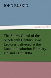 The Storm-Cloud of the Nineteenth Century Two Lectures delivered at the London Institution February 4th and 11th, 1884