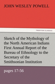 Sketch of the Mythology of the North American Indians First Annual Report of the Bureau of Ethnology to the Secretary of the Smithsonian Institution, 1879-80, Government Printing Office, Washington, 1881, pages 17-56