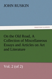 On the Old Road, Vol.2 (of 2) A Collection of Miscellaneous Essays and Articles on Art and Literature